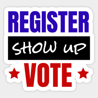 Register Show Up Vote, Vote, Election 2020, Get Out The Vote Sticker